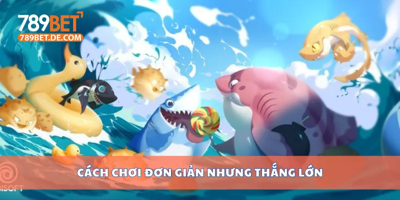 Cách chơi đơn giản nhưng thắng lớn Cách chơi đơn giản nhưng thắng lớn
