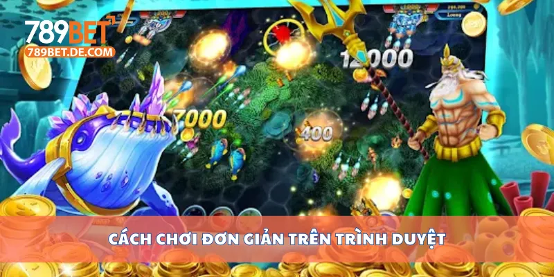 Cách chơi đơn giản trên trình duyệt Cách chơi đơn giản trên trình duyệt