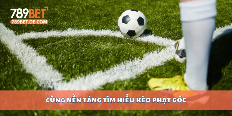 Cùng nền tảng tìm hiểu kèo phạt góc