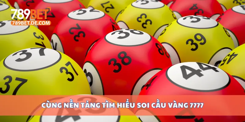 Cùng nền tảng tìm hiểu soi cầu vàng 7777 Cùng nền tảng tìm hiểu soi cầu vàng 7777