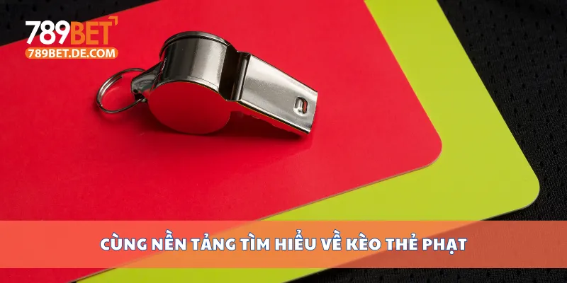 Cùng nền tảng tìm hiểu về kèo thẻ phạt Cùng nền tảng tìm hiểu về kèo thẻ phạt