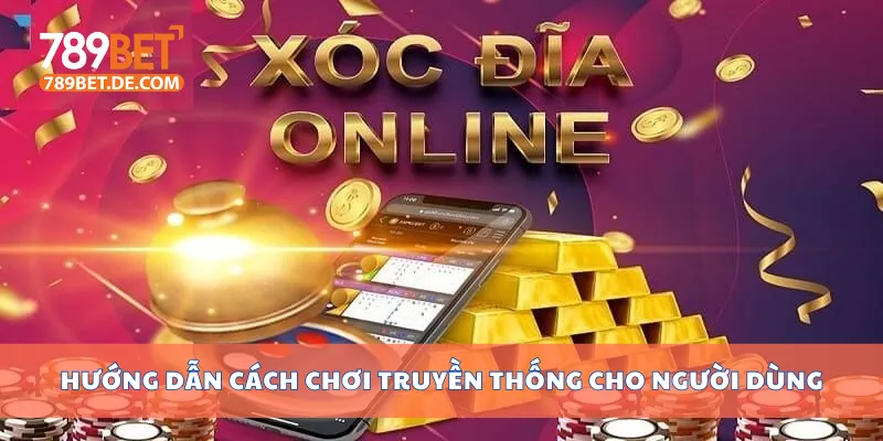 Hướng dẫn cách chơi truyền thống cho người dùng Hướng dẫn cách chơi truyền thống cho người dùng