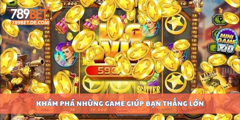 Khám phá những game giúp bạn thắng lớn