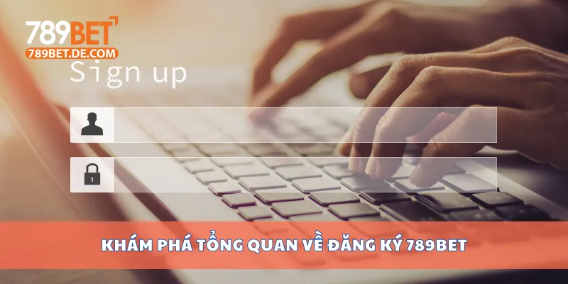 Khám phá tổng quan về đăng ký 789bet Khám phá tổng quan về đăng ký 789bet