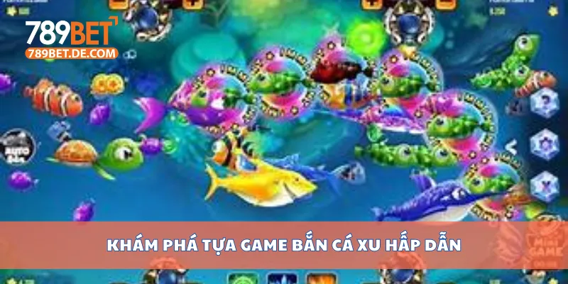 Khám phá tựa game bắn cá xu hấp dẫn Khám phá tựa game bắn cá xu hấp dẫn
