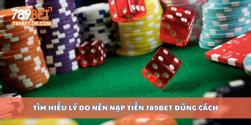 Tìm hiểu lý do nên nạp tiền 789bet đúng cách Tìm hiểu lý do nên nạp tiền 789bet đúng cách