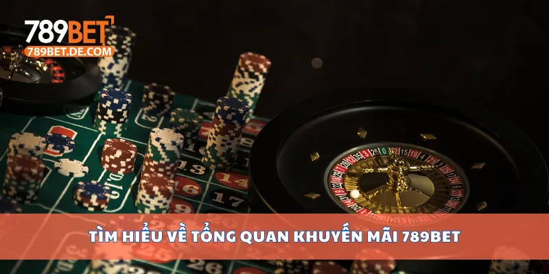 Tìm hiểu về tổng quan khuyến mãi 789bet Tìm hiểu về tổng quan khuyến mãi 789bet